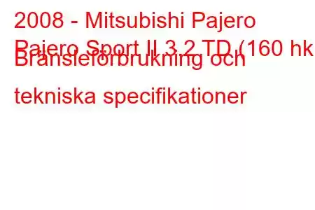 2008 - Mitsubishi Pajero
Pajero Sport II 3.2 TD (160 hk) Bränsleförbrukning och tekniska specifikationer