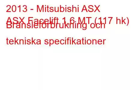 2013 - Mitsubishi ASX
ASX Facelift 1,6 MT (117 hk) Bränsleförbrukning och tekniska specifikationer