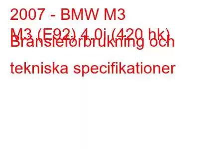 2007 - BMW M3
M3 (E92) 4.0i (420 hk) Bränsleförbrukning och tekniska specifikationer