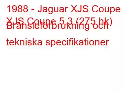 1988 - Jaguar XJS Coupe
XJS Coupe 5.3 (275 hk) Bränsleförbrukning och tekniska specifikationer