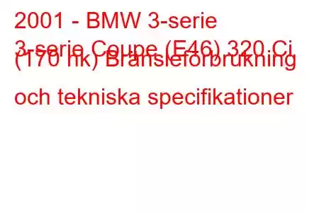 2001 - BMW 3-serie
3-serie Coupe (E46) 320 Ci (170 hk) Bränsleförbrukning och tekniska specifikationer