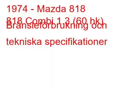 1974 - Mazda 818
818 Combi 1.3 (60 hk) Bränsleförbrukning och tekniska specifikationer