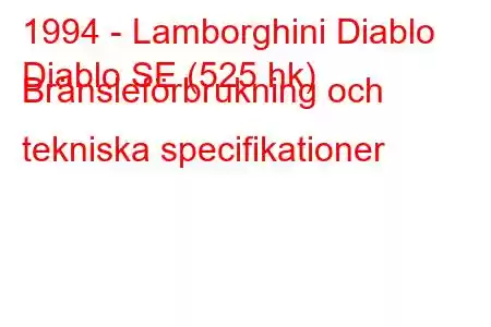 1994 - Lamborghini Diablo
Diablo SE (525 hk) Bränsleförbrukning och tekniska specifikationer