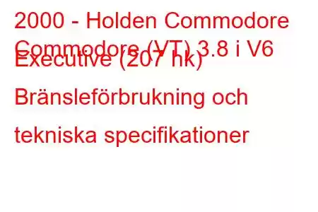 2000 - Holden Commodore
Commodore (VT) 3.8 i V6 Executive (207 hk) Bränsleförbrukning och tekniska specifikationer