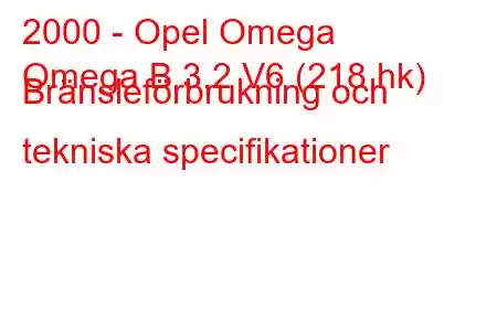 2000 - Opel Omega
Omega B 3.2 V6 (218 hk) Bränsleförbrukning och tekniska specifikationer