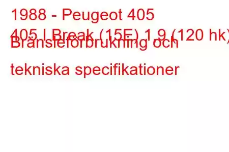 1988 - Peugeot 405
405 I Break (15E) 1,9 (120 hk) Bränsleförbrukning och tekniska specifikationer