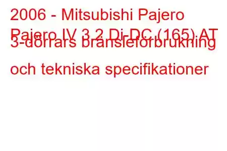 2006 - Mitsubishi Pajero
Pajero IV 3.2 Di-DC (165) AT 3-dörrars bränsleförbrukning och tekniska specifikationer