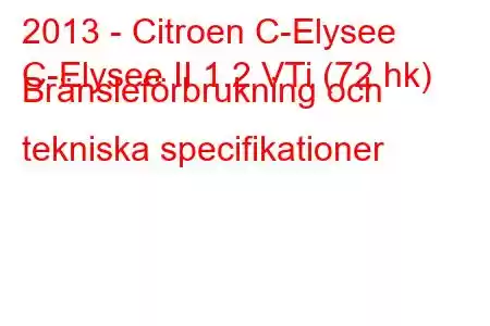 2013 - Citroen C-Elysee
C-Elysee II 1.2 VTi (72 hk) Bränsleförbrukning och tekniska specifikationer