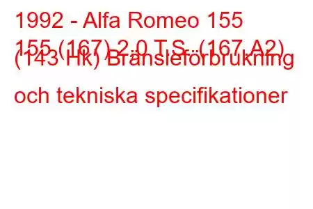 1992 - Alfa Romeo 155
155 (167) 2,0 T.S. (167.A2) (143 Hk) Bränsleförbrukning och tekniska specifikationer