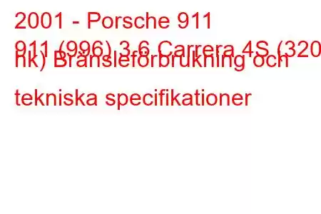 2001 - Porsche 911
911 (996) 3.6 Carrera 4S (320 hk) Bränsleförbrukning och tekniska specifikationer