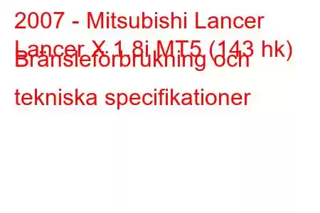 2007 - Mitsubishi Lancer
Lancer X 1.8i MT5 (143 hk) Bränsleförbrukning och tekniska specifikationer