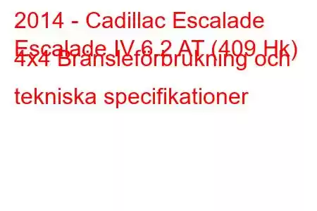 2014 - Cadillac Escalade
Escalade IV 6.2 AT (409 Hk) 4x4 Bränsleförbrukning och tekniska specifikationer