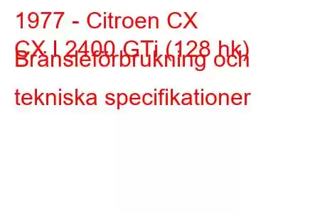 1977 - Citroen CX
CX I 2400 GTi (128 hk) Bränsleförbrukning och tekniska specifikationer