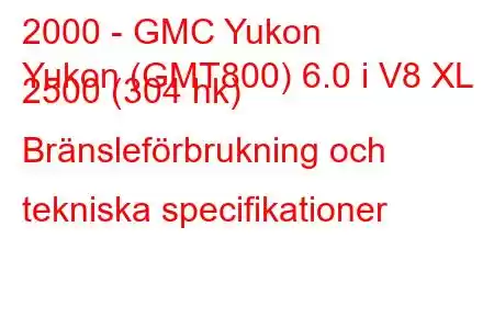 2000 - GMC Yukon
Yukon (GMT800) 6.0 i V8 XL 2500 (304 hk) Bränsleförbrukning och tekniska specifikationer