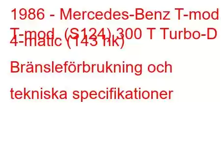 1986 - Mercedes-Benz T-mod.
T-mod. (S124) 300 T Turbo-D 4-matic (143 hk) Bränsleförbrukning och tekniska specifikationer