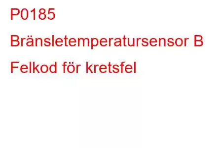 P0185 Bränsletemperatursensor B Felkod för kretsfel