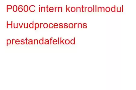 P060C intern kontrollmodul Huvudprocessorns prestandafelkod