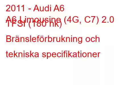 2011 - Audi A6
A6 Limousine (4G, C7) 2.0 TFSI (180 hk) Bränsleförbrukning och tekniska specifikationer