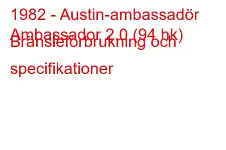 1982 - Austin-ambassadör
Ambassador 2.0 (94 hk) Bränsleförbrukning och specifikationer