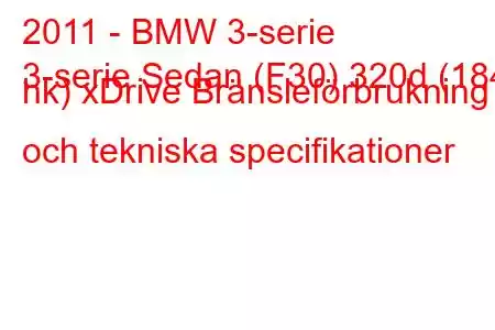 2011 - BMW 3-serie
3-serie Sedan (F30) 320d (184 hk) xDrive Bränsleförbrukning och tekniska specifikationer