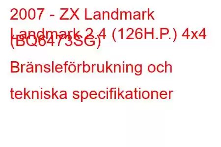 2007 - ZX Landmark
Landmark 2.4 (126H.P.) 4x4 (BQ6473SG) Bränsleförbrukning och tekniska specifikationer
