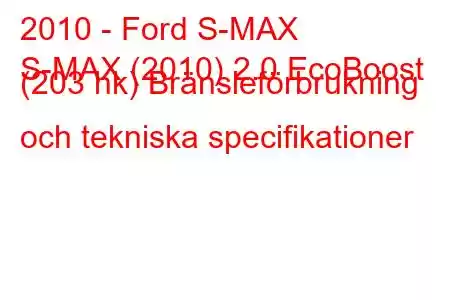 2010 - Ford S-MAX
S-MAX (2010) 2.0 EcoBoost (203 hk) Bränsleförbrukning och tekniska specifikationer