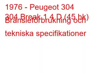 1976 - Peugeot 304
304 Break 1,4 D (45 hk) Bränsleförbrukning och tekniska specifikationer