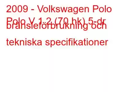 2009 - Volkswagen Polo
Polo V 1.2 (70 hk) 5-dr bränsleförbrukning och tekniska specifikationer