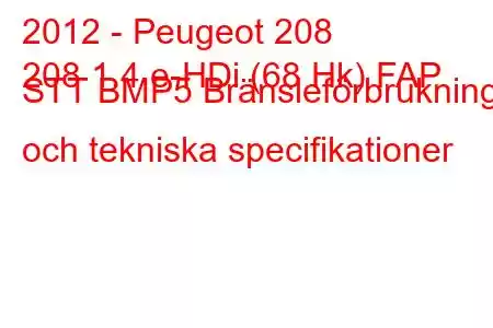 2012 - Peugeot 208
208 1.4 e-HDi (68 Hk) FAP STT BMP5 Bränsleförbrukning och tekniska specifikationer