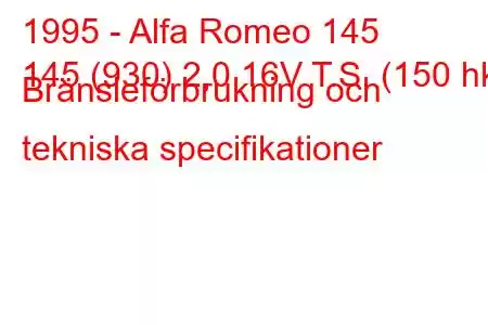 1995 - Alfa Romeo 145
145 (930) 2,0 16V T.S. (150 hk) Bränsleförbrukning och tekniska specifikationer