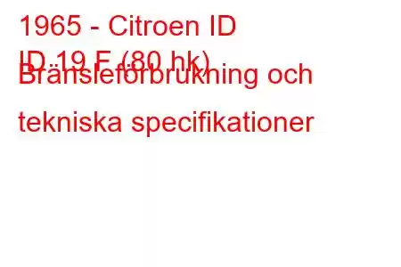 1965 - Citroen ID
ID 19 F (80 hk) Bränsleförbrukning och tekniska specifikationer