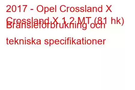 2017 - Opel Crossland X
Crossland X 1.2 MT (81 hk) Bränsleförbrukning och tekniska specifikationer