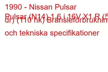 1990 - Nissan Pulsar
Pulsar (N14) 1,6 i 16V X1 R (5 dr) (110 hk) Bränsleförbrukning och tekniska specifikationer