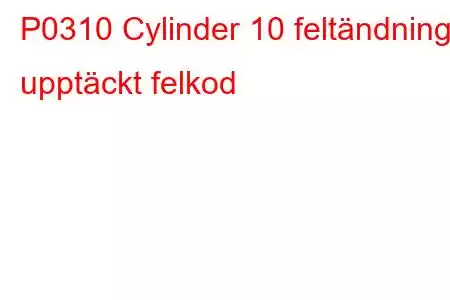 P0310 Cylinder 10 feltändning upptäckt felkod