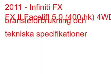 2011 - Infiniti FX
FX II Facelift 5.0 (400 hk) 4WD bränsleförbrukning och tekniska specifikationer