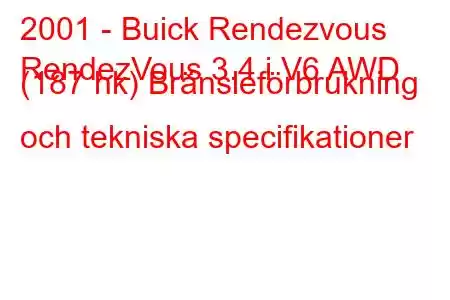 2001 - Buick Rendezvous
RendezVous 3.4 i V6 AWD (187 hk) Bränsleförbrukning och tekniska specifikationer