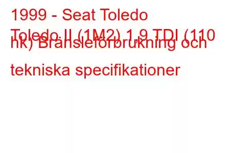 1999 - Seat Toledo
Toledo II (1M2) 1,9 TDI (110 hk) Bränsleförbrukning och tekniska specifikationer