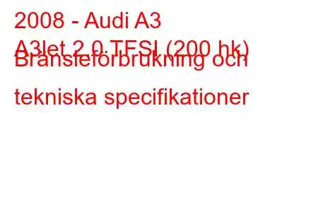 2008 - Audi A3
A3let 2.0 TFSI (200 hk) Bränsleförbrukning och tekniska specifikationer