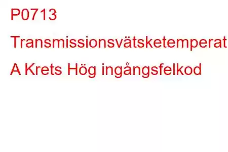 P0713 Transmissionsvätsketemperatursensor A Krets Hög ingångsfelkod