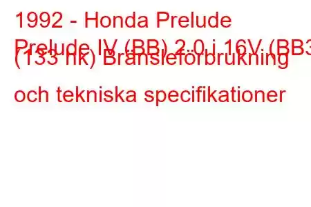 1992 - Honda Prelude
Prelude IV (BB) 2.0 i 16V (BB3) (133 hk) Bränsleförbrukning och tekniska specifikationer