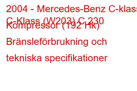 2004 - Mercedes-Benz C-klass
C-Klass (W203) C 230 Kompressor (192 Hk) Bränsleförbrukning och tekniska specifikationer