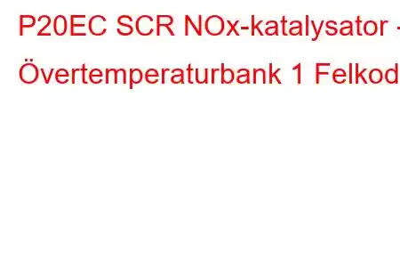 P20EC SCR NOx-katalysator - Övertemperaturbank 1 Felkod