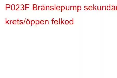 P023F Bränslepump sekundär krets/öppen felkod