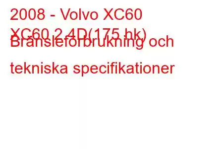 2008 - Volvo XC60
XC60 2.4D(175 hk) Bränsleförbrukning och tekniska specifikationer