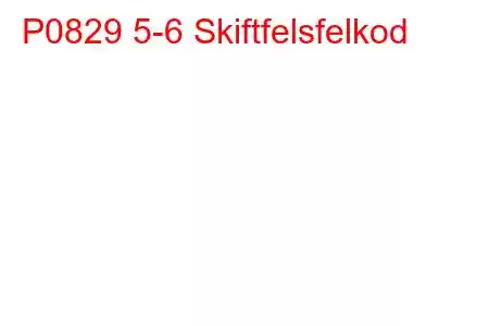 P0829 5-6 Skiftfelsfelkod