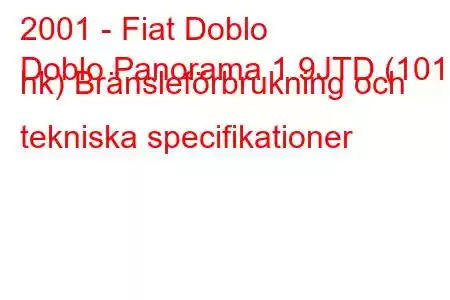 2001 - Fiat Doblo
Doblo Panorama 1.9JTD (101 hk) Bränsleförbrukning och tekniska specifikationer