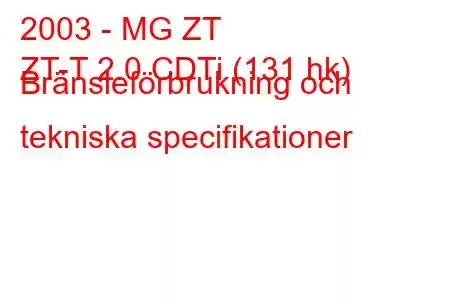 2003 - MG ZT
ZT-T 2.0 CDTi (131 hk) Bränsleförbrukning och tekniska specifikationer