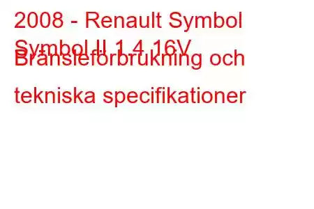 2008 - Renault Symbol
Symbol II 1.4 16V Bränsleförbrukning och tekniska specifikationer