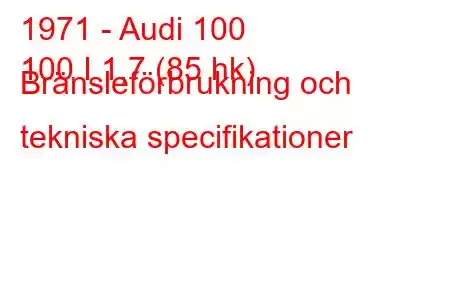 1971 - Audi 100
100 I 1,7 (85 hk) Bränsleförbrukning och tekniska specifikationer