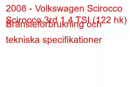 2008 - Volkswagen Scirocco
Scirocco 3rd 1.4 TSI (122 hk) Bränsleförbrukning och tekniska specifikationer